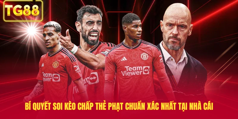 Bí Quyết Soi Kèo Chấp Thẻ Phạt Chuẩn Xác Nhất Tại Nhà Cái