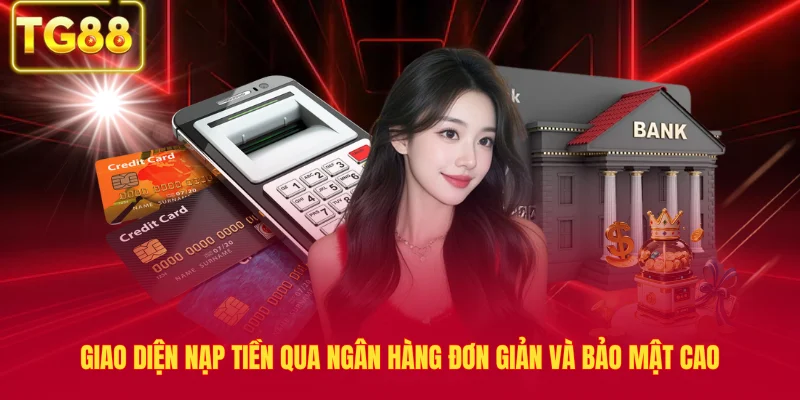 Giao diện nạp tiền qua ngân hàng đơn giản và bảo mật cao