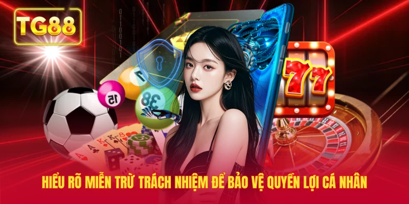 Hiểu rõ miễn trừ trách nhiệm để bảo vệ quyền lợi cá nhân