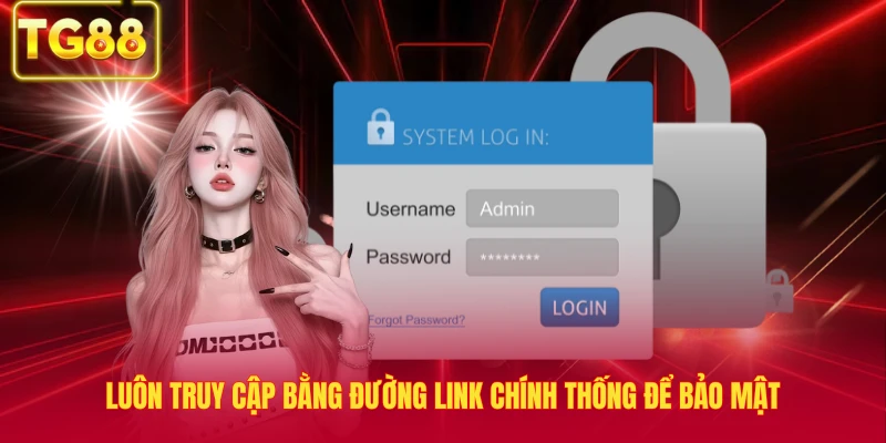 Luôn truy cập bằng đường link chính thống để bảo mật