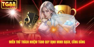 Miễn Trừ Trách Nhiệm TG88 Quy Định Minh Bạch, Công Bằng