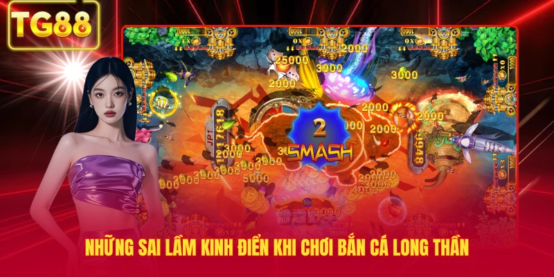 Những sai lầm kinh điển khi chơi bắn cá long thần