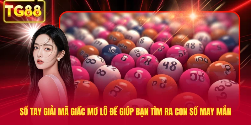 Sổ tay giải mã giấc mơ lô đề giúp bạn tìm ra con số may mắn