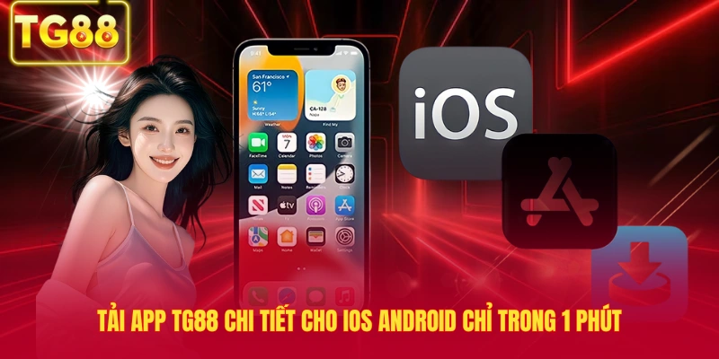 Tải App TG88 Chi Tiết Cho Ios Android Chỉ Trong 1 Phút