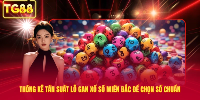 Thống kê tần suất lô gan xổ số miền bắc để chọn số chuẩn