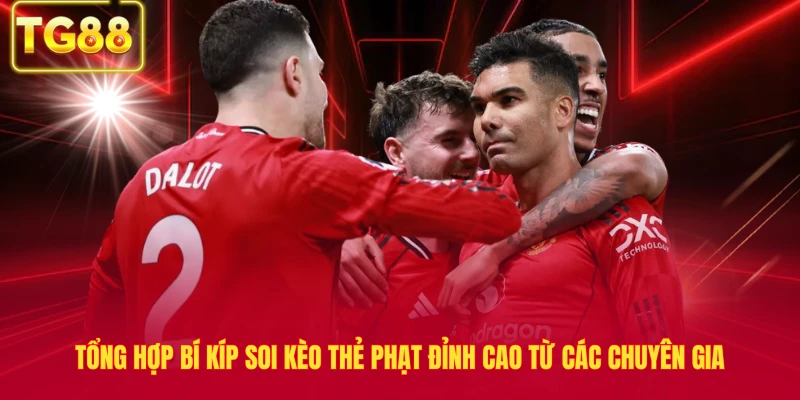 Tổng hợp bí kíp soi kèo thẻ phạt đỉnh cao từ các chuyên gia