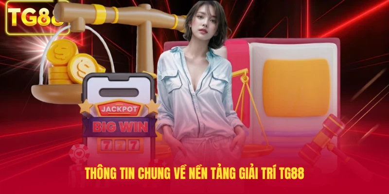 Thông tin chung về nền tảng giải trí TG88
